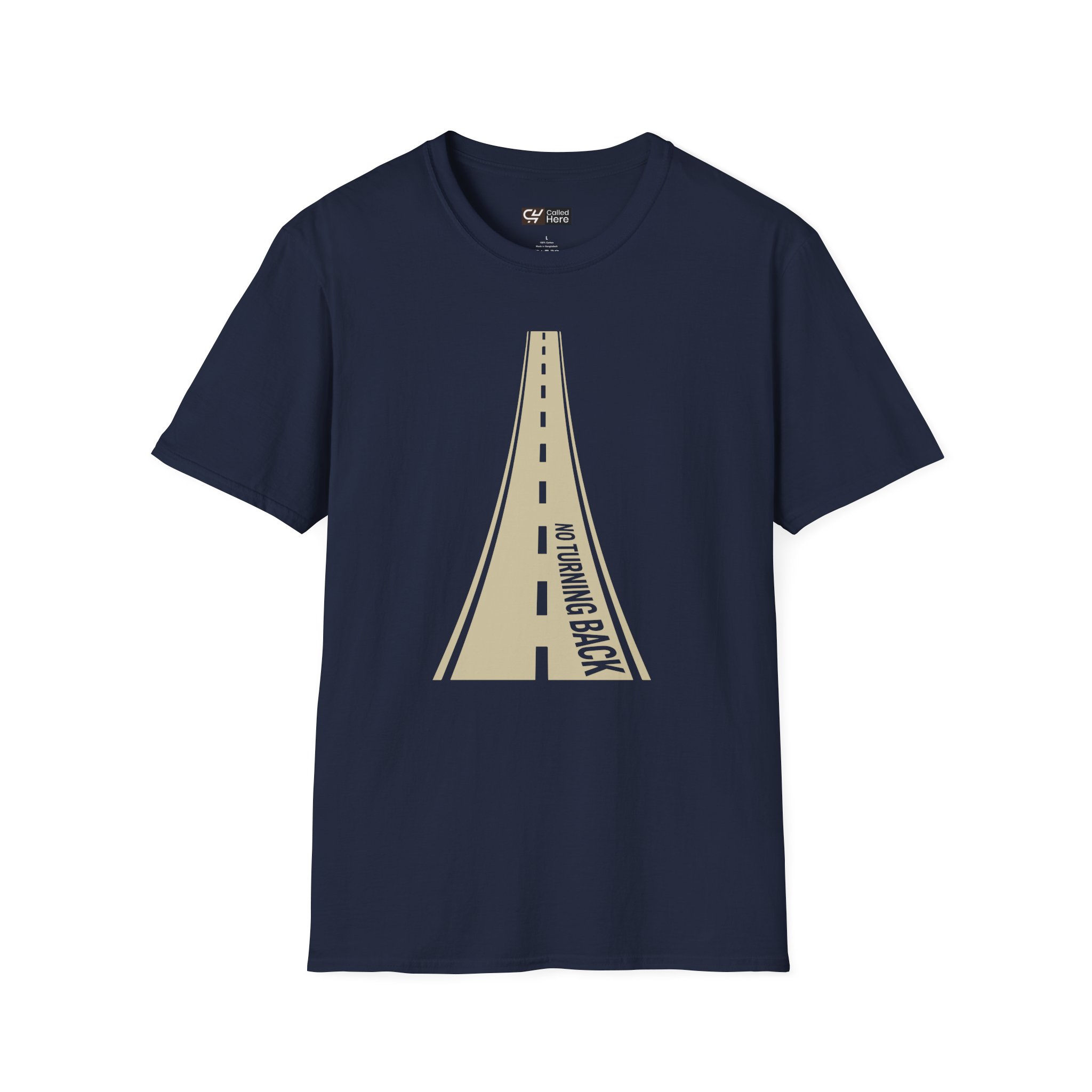 Called Here Road Ahead T-Shirt: No Turning Back Graphic Tee
