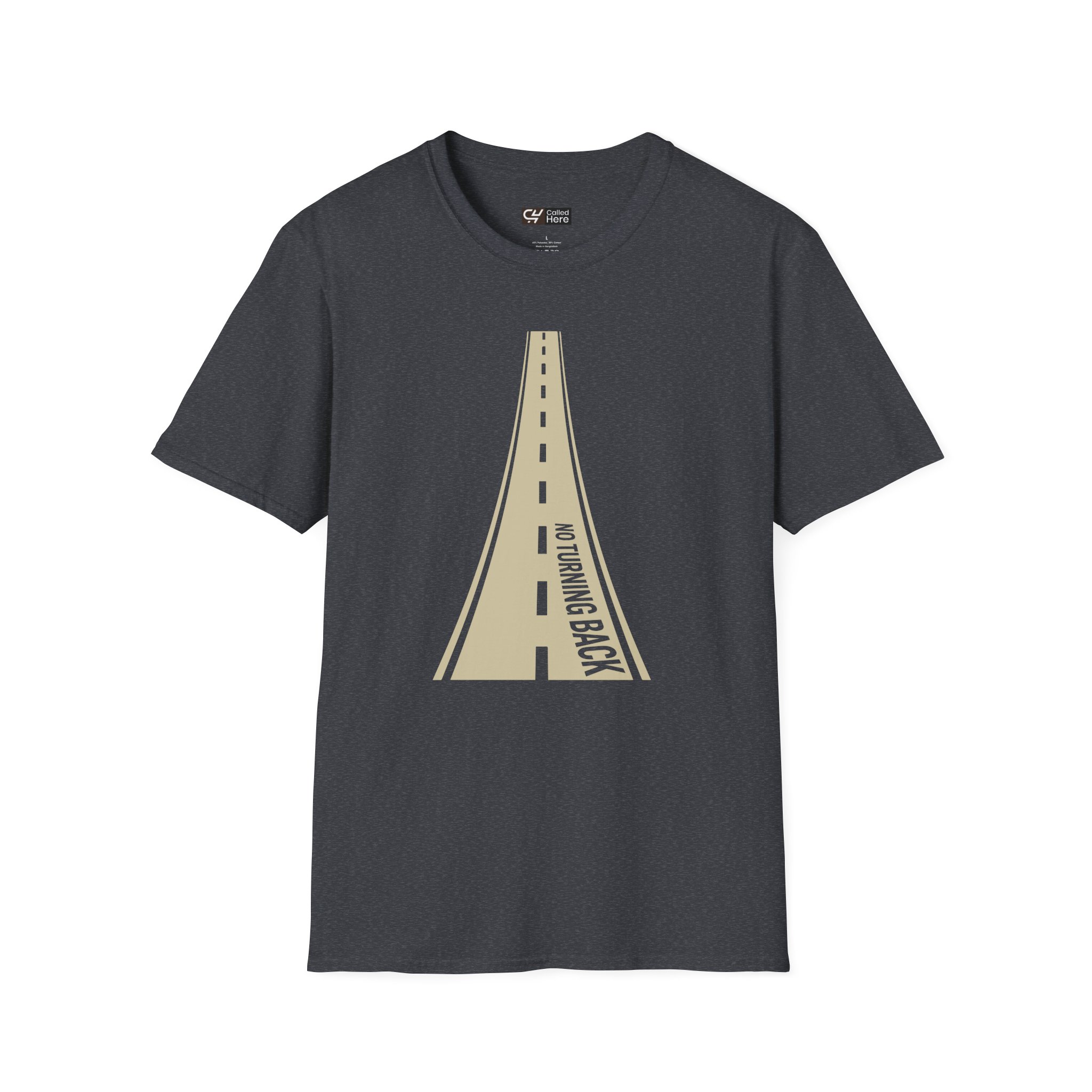 Called Here Road Ahead T-Shirt: No Turning Back Graphic Tee