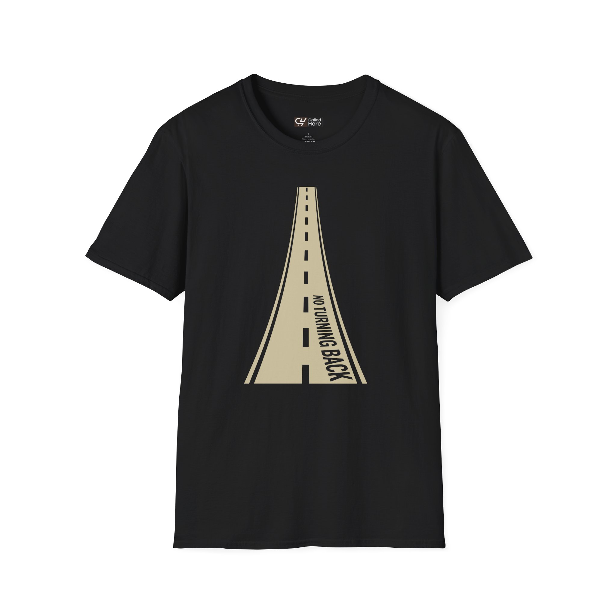 Called Here Road Ahead T-Shirt: No Turning Back Graphic Tee