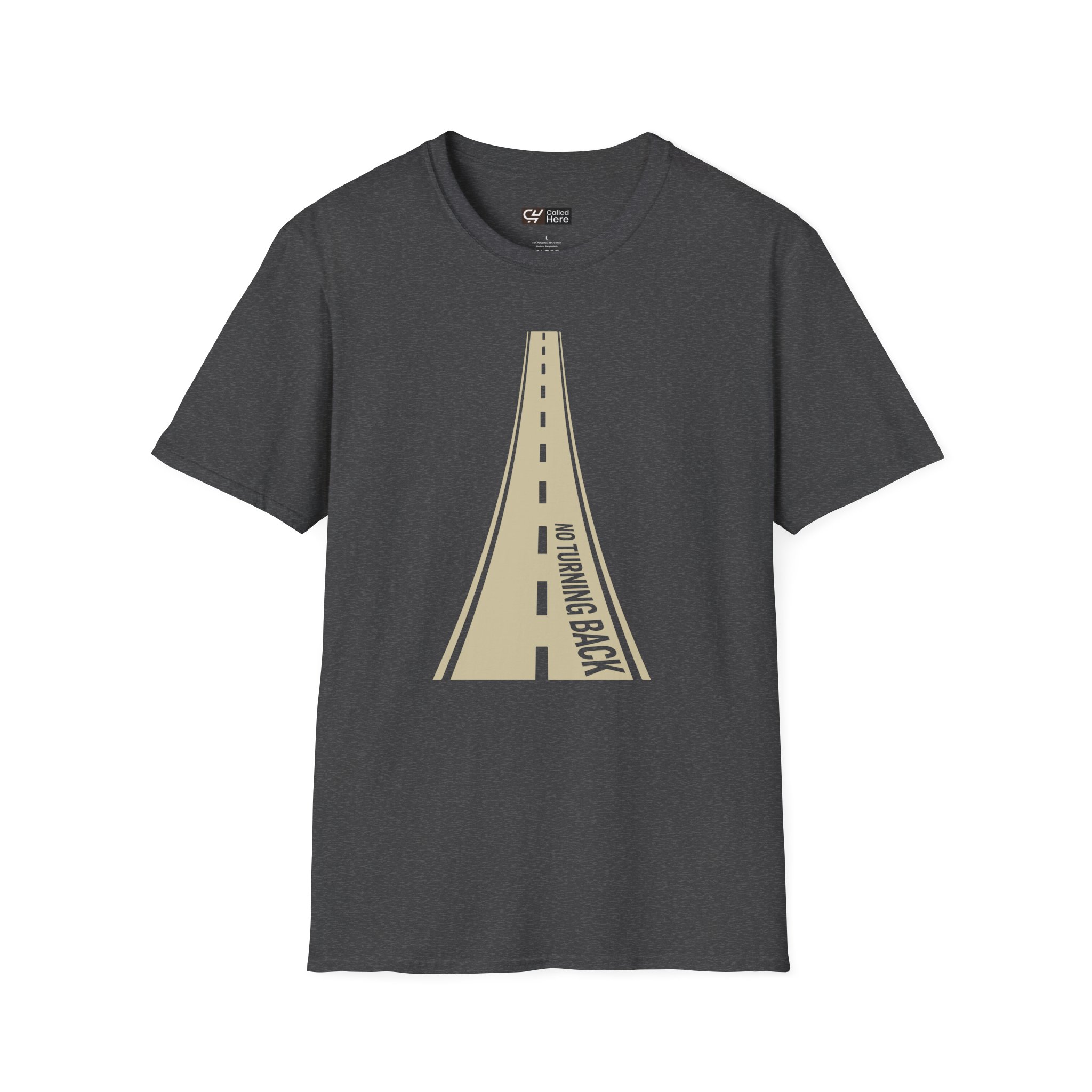 Called Here Road Ahead T-Shirt: No Turning Back Graphic Tee